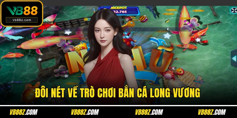 Đôi nét về trò chơi Bắn cá long vương
