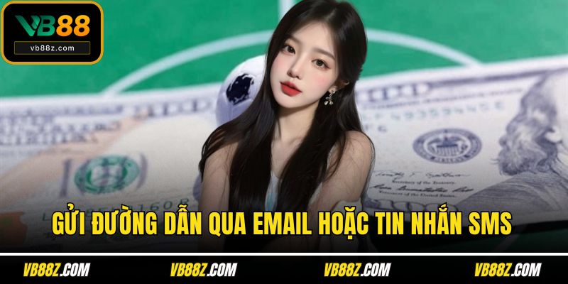Gửi đường dẫn qua email hoặc tin nhắn SMS