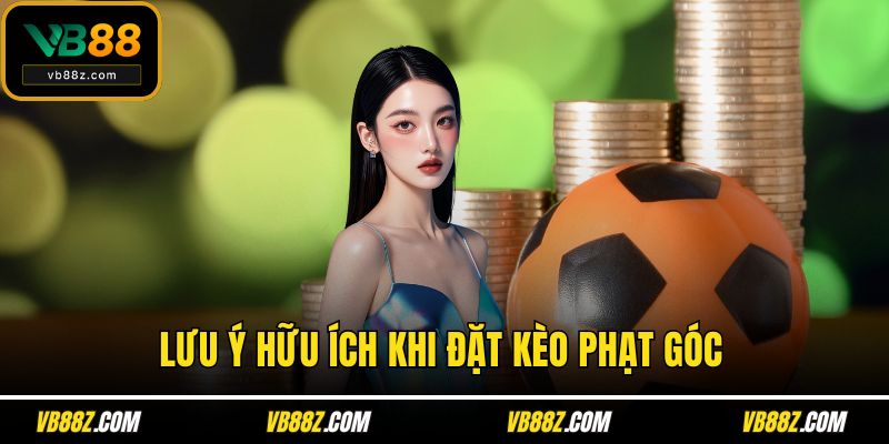 Lưu ý hữu ích khi đặt kèo phạt góc