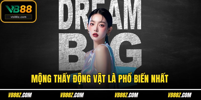 Mộng thấy động vật là phổ biến nhất