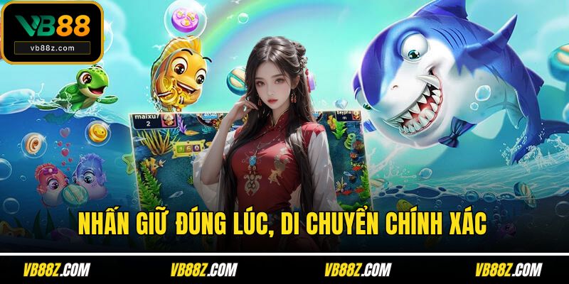 Nhấn giữ đúng lúc, di chuyển chính xác