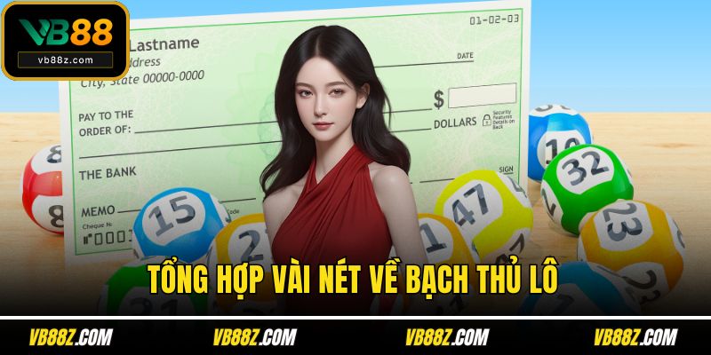 Tổng hợp vài nét về bạch thủ lô