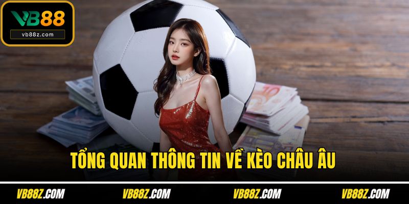 Tổng quan thông tin về kèo châu Âu