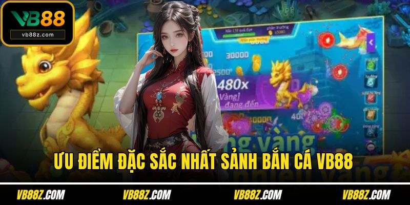 Ưu điểm đặc sắc nhất sảnh bắn cá VB88
