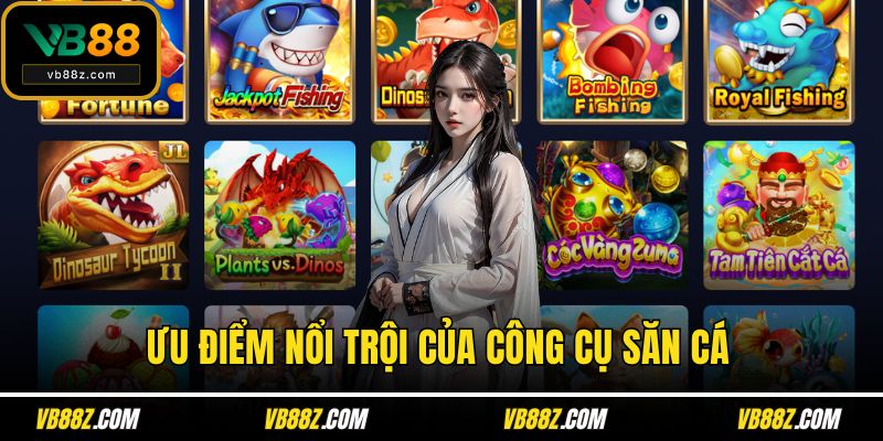 Ưu điểm nổi trội của công cụ săn cá